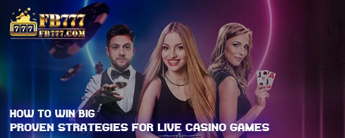 How to Win Big: Proven Strategies for Live Casino Games